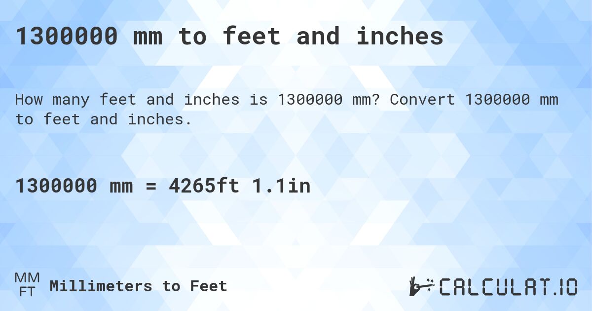 1300000 mm to feet and inches. Convert 1300000 mm to feet and inches.