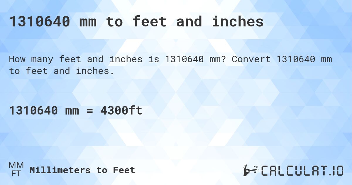 1310640 mm to feet and inches. Convert 1310640 mm to feet and inches.