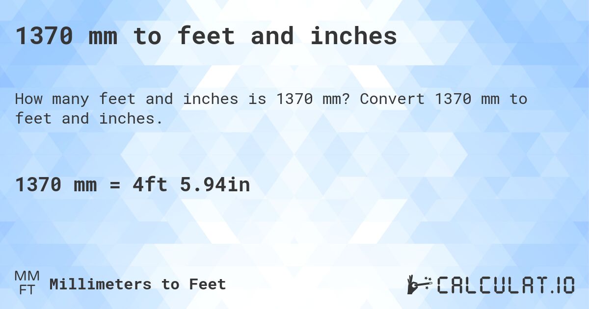 1370 mm to feet and inches. Convert 1370 mm to feet and inches.