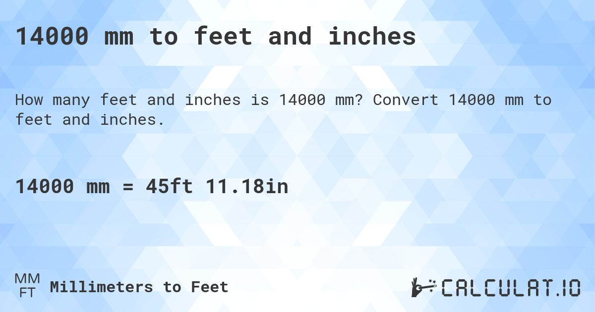 14000 mm to feet and inches. Convert 14000 mm to feet and inches.