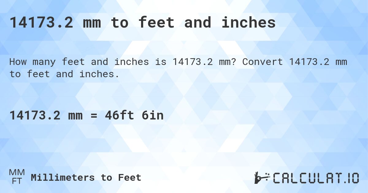 14173.2 mm to feet and inches. Convert 14173.2 mm to feet and inches.