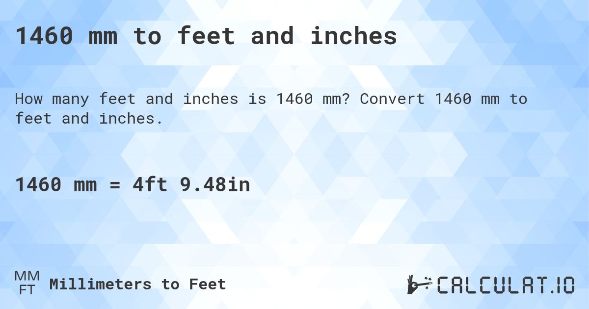 1460 mm to feet and inches. Convert 1460 mm to feet and inches.