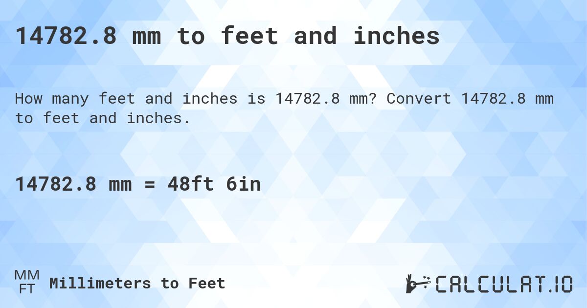 14782.8 mm to feet and inches. Convert 14782.8 mm to feet and inches.