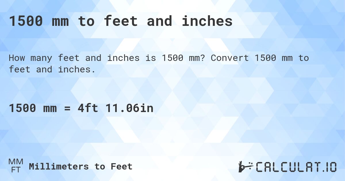 1500 mm to feet and inches. Convert 1500 mm to feet and inches.