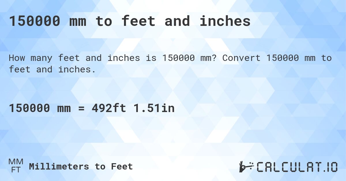 150000 mm to feet and inches. Convert 150000 mm to feet and inches.