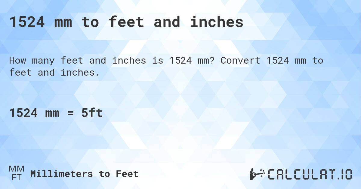 1524 mm to feet and inches. Convert 1524 mm to feet and inches.