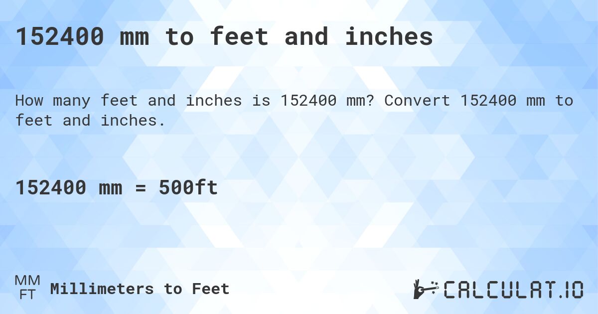 152400 mm to feet and inches. Convert 152400 mm to feet and inches.