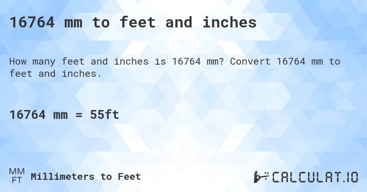 16764 mm to feet and inches. Convert 16764 mm to feet and inches.