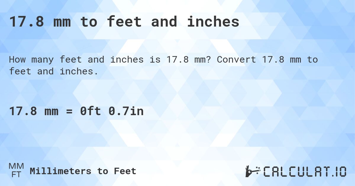 17.8 mm to feet and inches. Convert 17.8 mm to feet and inches.