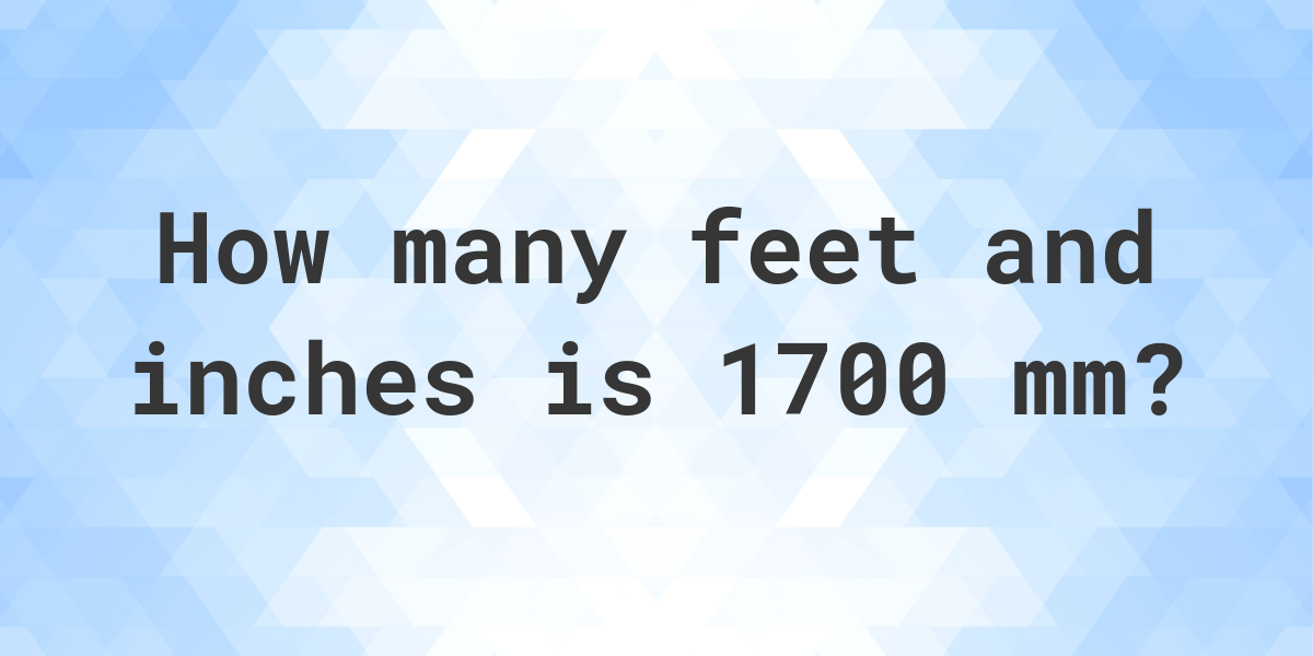 1700-mm-to-feet-and-inches-calculatio