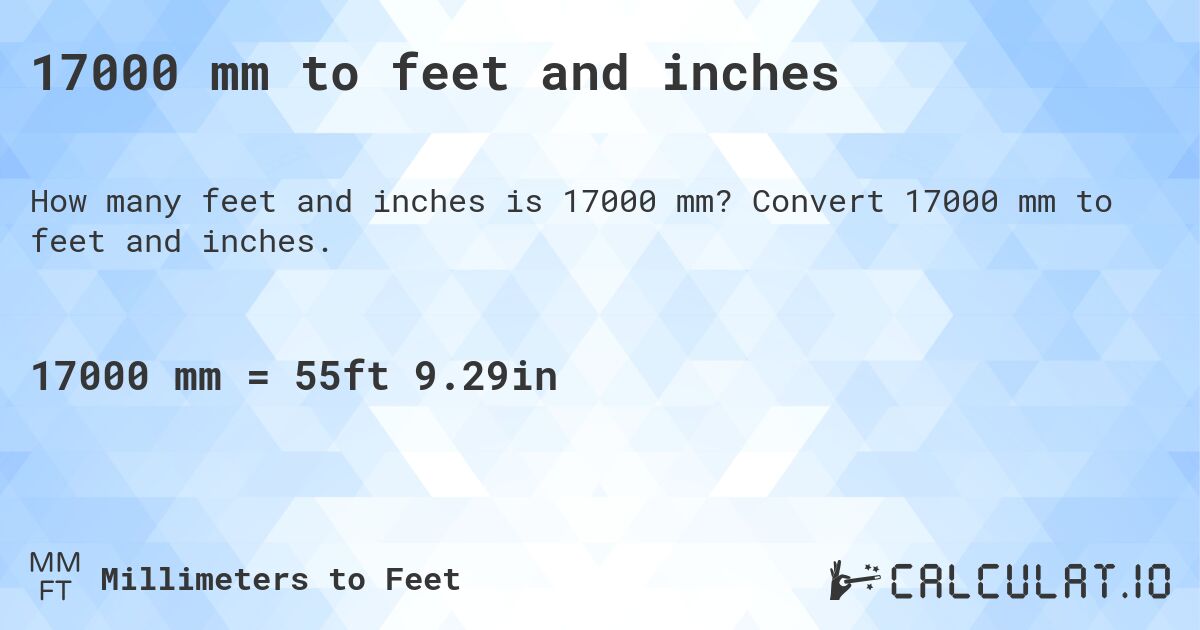17000 mm to feet and inches. Convert 17000 mm to feet and inches.