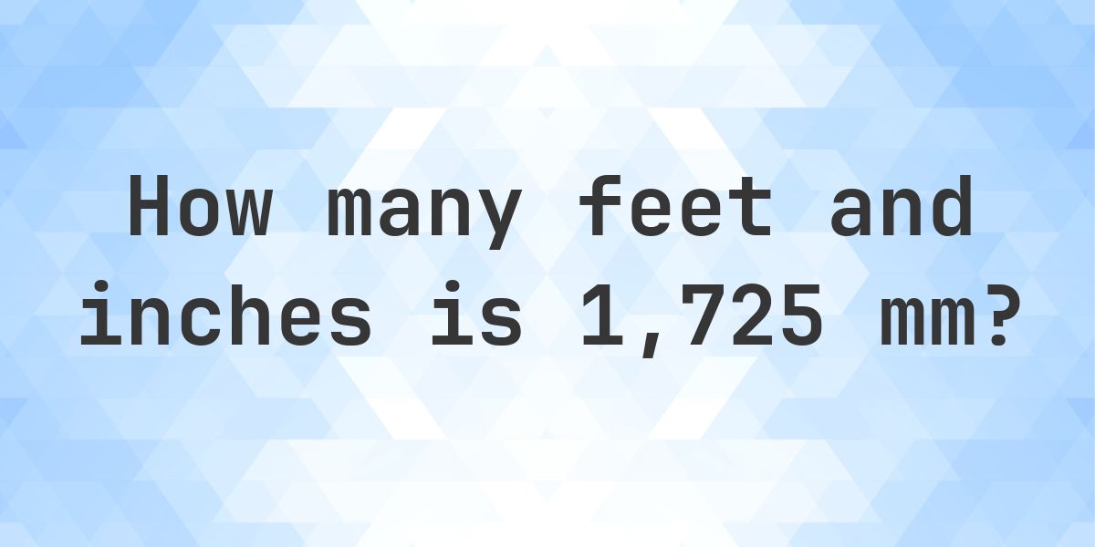 1725 1725 mm to feet and inches - Calculatio