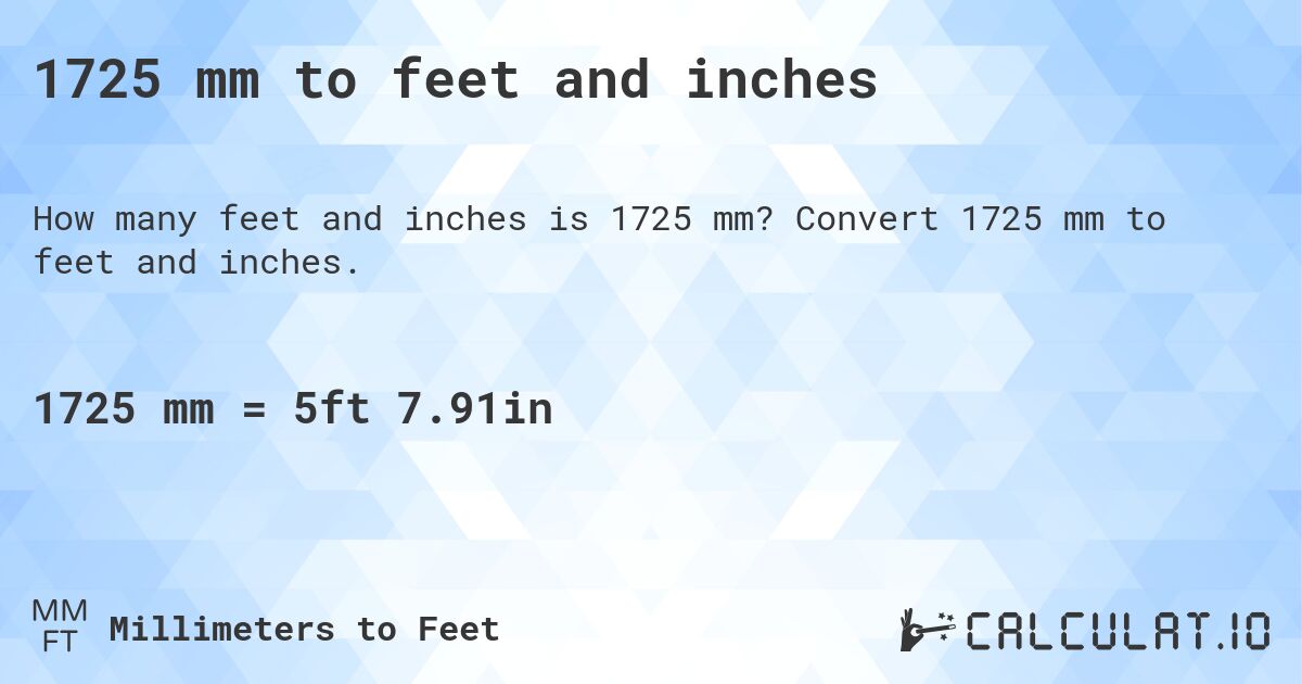 1725 mm to feet and inches. Convert 1725 mm to feet and inches.