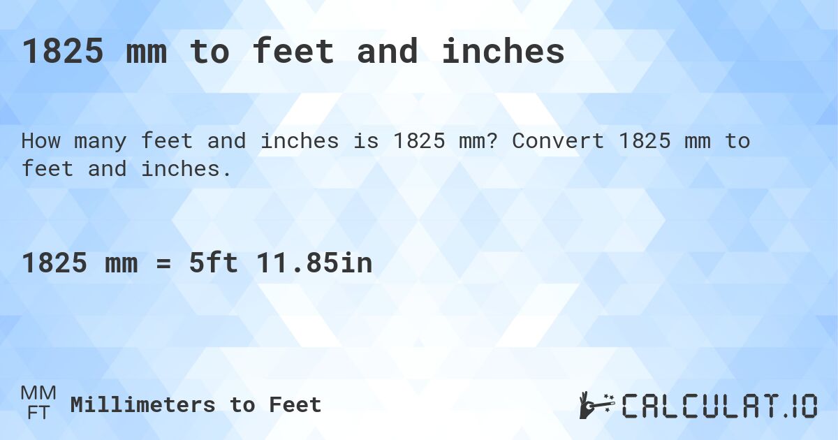 1825 mm to feet and inches. Convert 1825 mm to feet and inches.