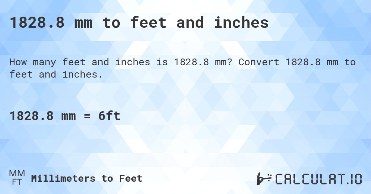 1828.8 mm to feet and inches. Convert 1828.8 mm to feet and inches.