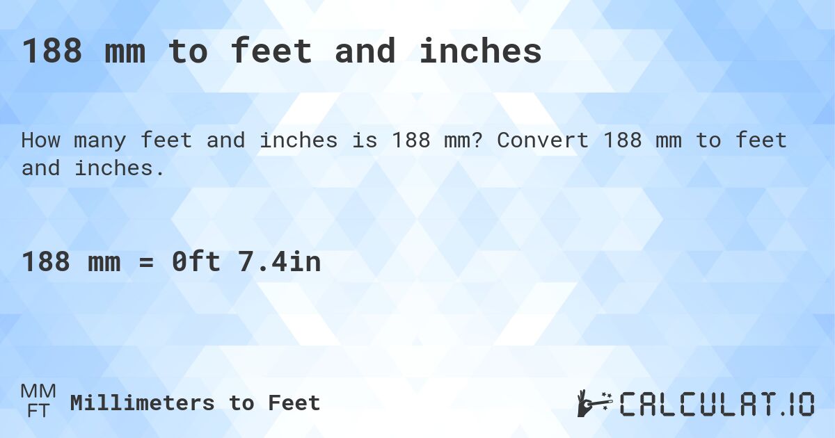 188 mm to feet and inches. Convert 188 mm to feet and inches.