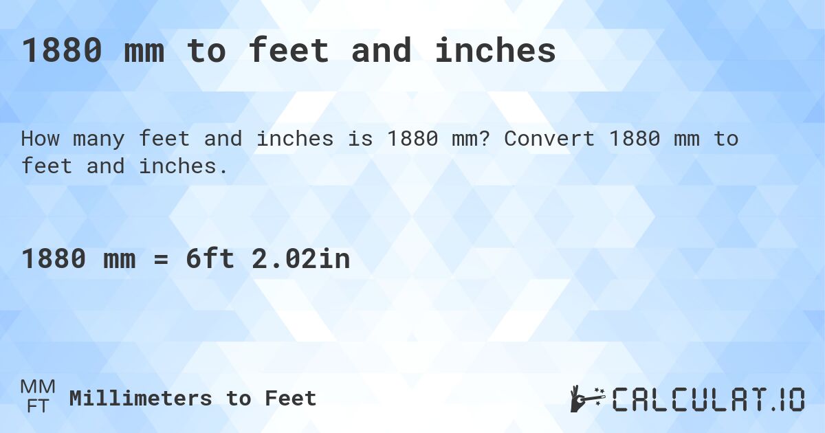 1880 mm to feet and inches. Convert 1880 mm to feet and inches.
