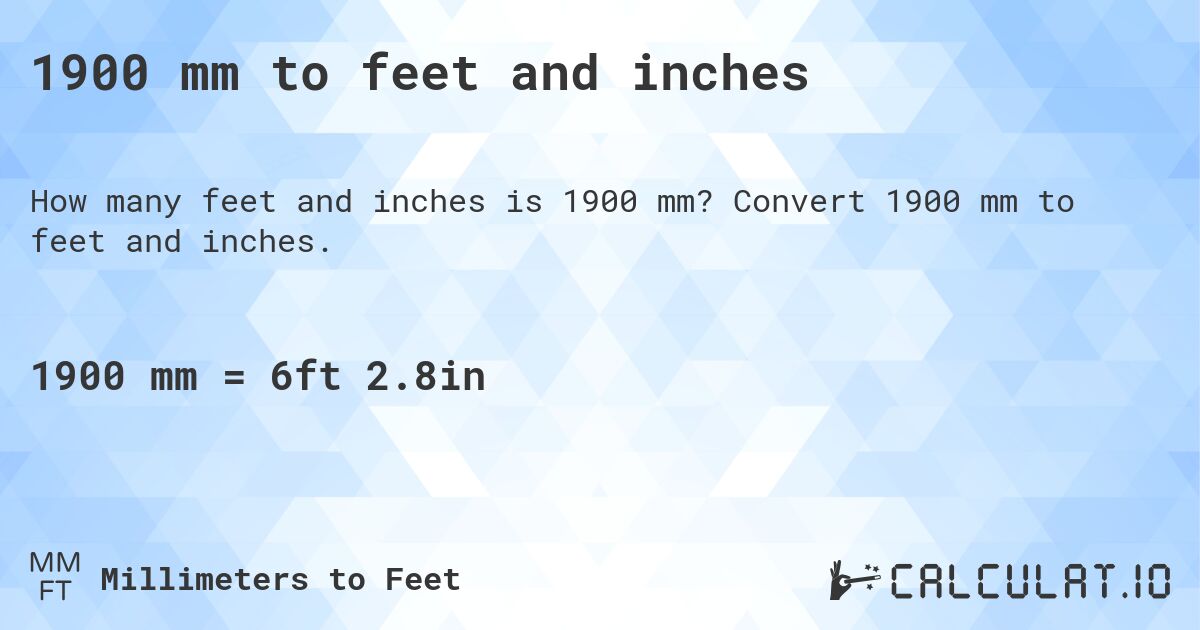 1900 mm to feet and inches. Convert 1900 mm to feet and inches.