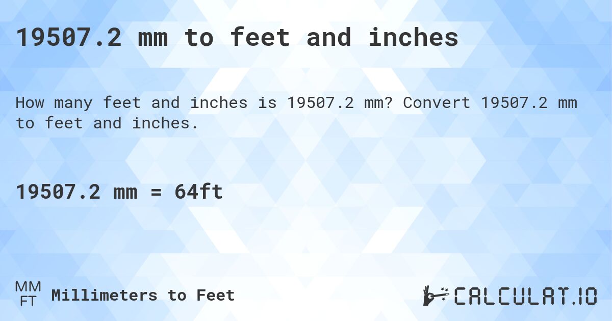 19507.2 mm to feet and inches. Convert 19507.2 mm to feet and inches.