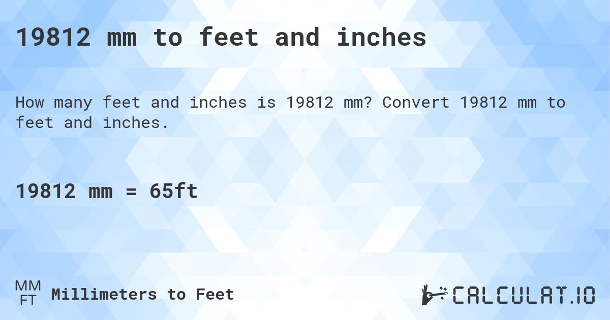 19812 mm to feet and inches. Convert 19812 mm to feet and inches.