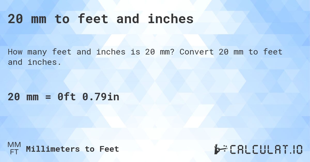 20 mm to feet and inches. Convert 20 mm to feet and inches.