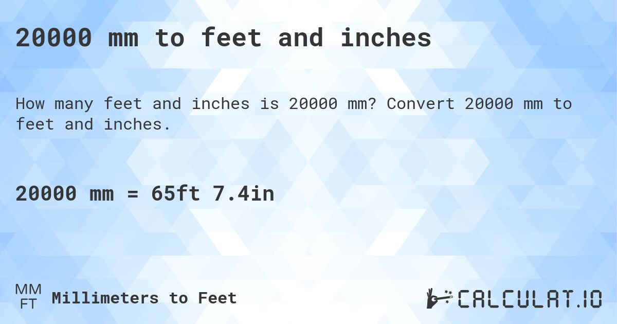 20000 mm to feet and inches. Convert 20000 mm to feet and inches.
