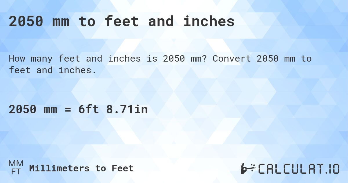 2050 mm to feet and inches. Convert 2050 mm to feet and inches.