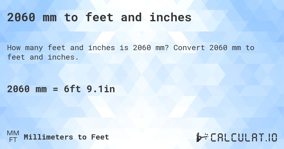 2060 mm to feet and inches. Convert 2060 mm to feet and inches.