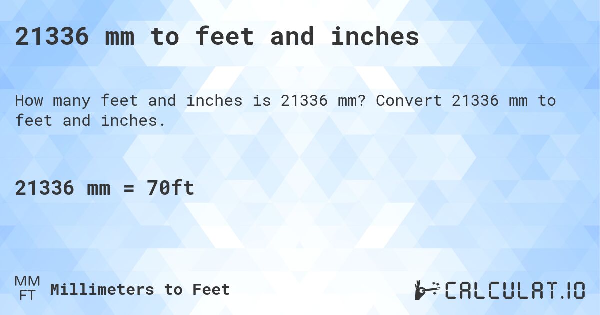 21336 mm to feet and inches. Convert 21336 mm to feet and inches.