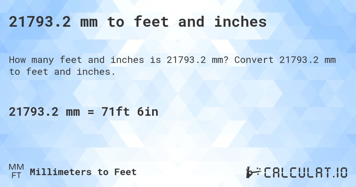 21793.2 mm to feet and inches. Convert 21793.2 mm to feet and inches.