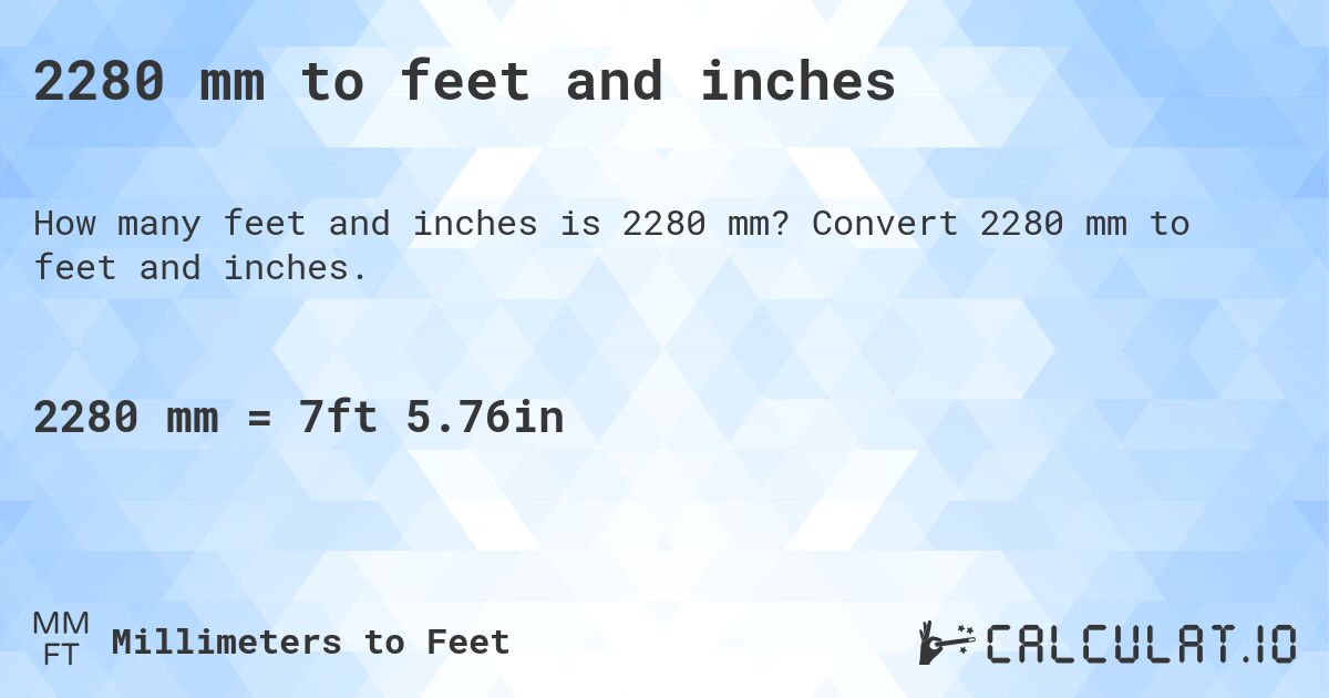2280 mm to feet and inches. Convert 2280 mm to feet and inches.
