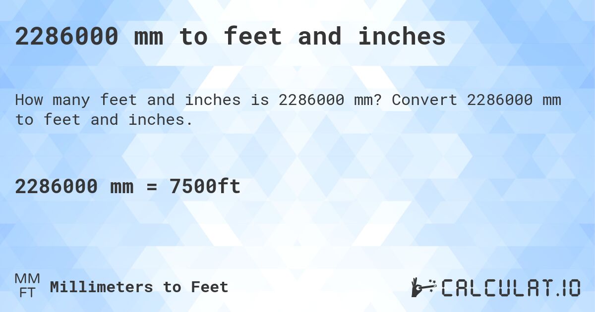 2286000 mm to feet and inches. Convert 2286000 mm to feet and inches.