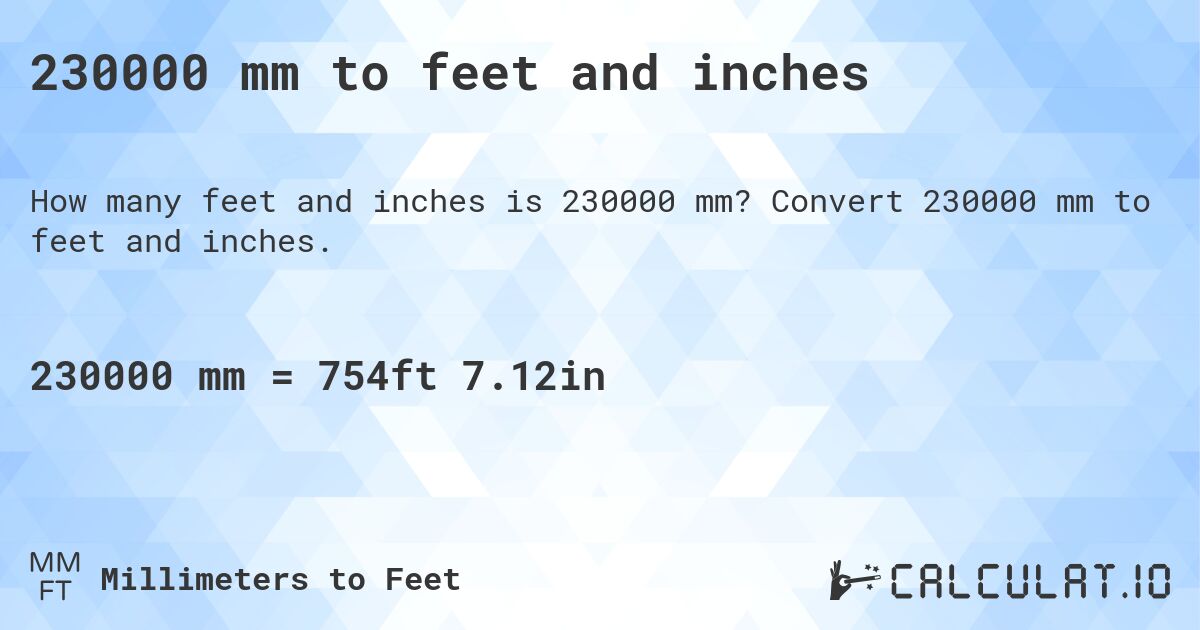 230000 mm to feet and inches. Convert 230000 mm to feet and inches.
