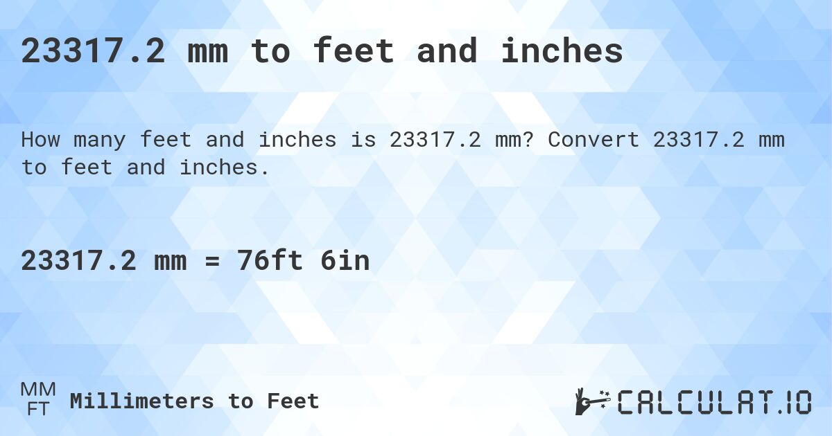 23317.2 mm to feet and inches. Convert 23317.2 mm to feet and inches.