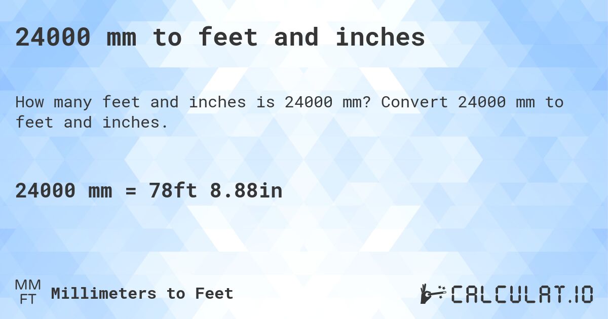 24000 mm to feet and inches. Convert 24000 mm to feet and inches.