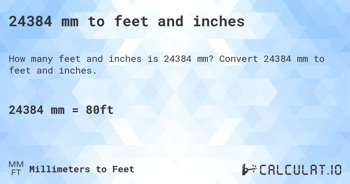 24384 mm to feet and inches. Convert 24384 mm to feet and inches.