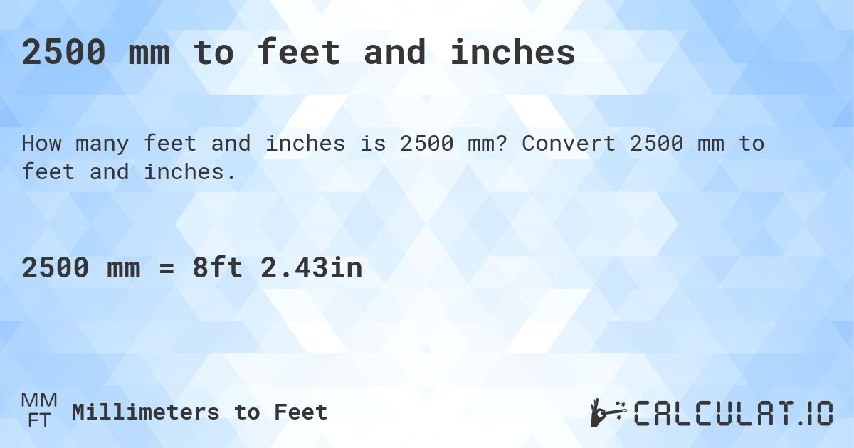 2500 mm to feet and inches. Convert 2500 mm to feet and inches.