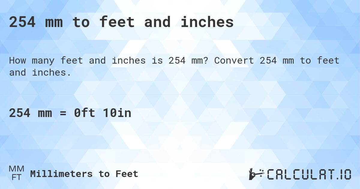 254 mm to feet and inches. Convert 254 mm to feet and inches.