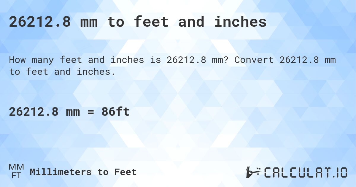 26212.8 mm to feet and inches. Convert 26212.8 mm to feet and inches.