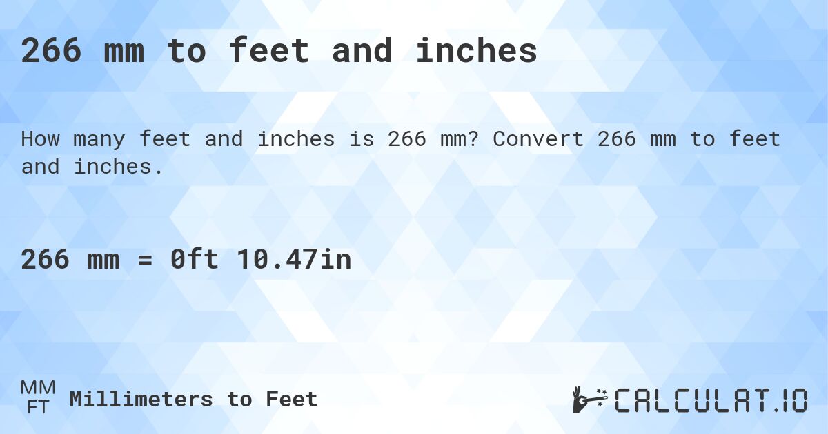 266 mm to feet and inches. Convert 266 mm to feet and inches.
