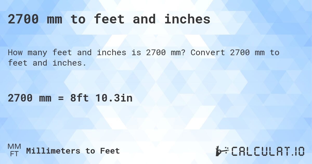 2700 mm to feet and inches. Convert 2700 mm to feet and inches.