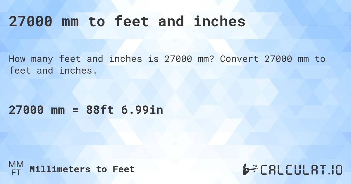 27000 mm to feet and inches. Convert 27000 mm to feet and inches.