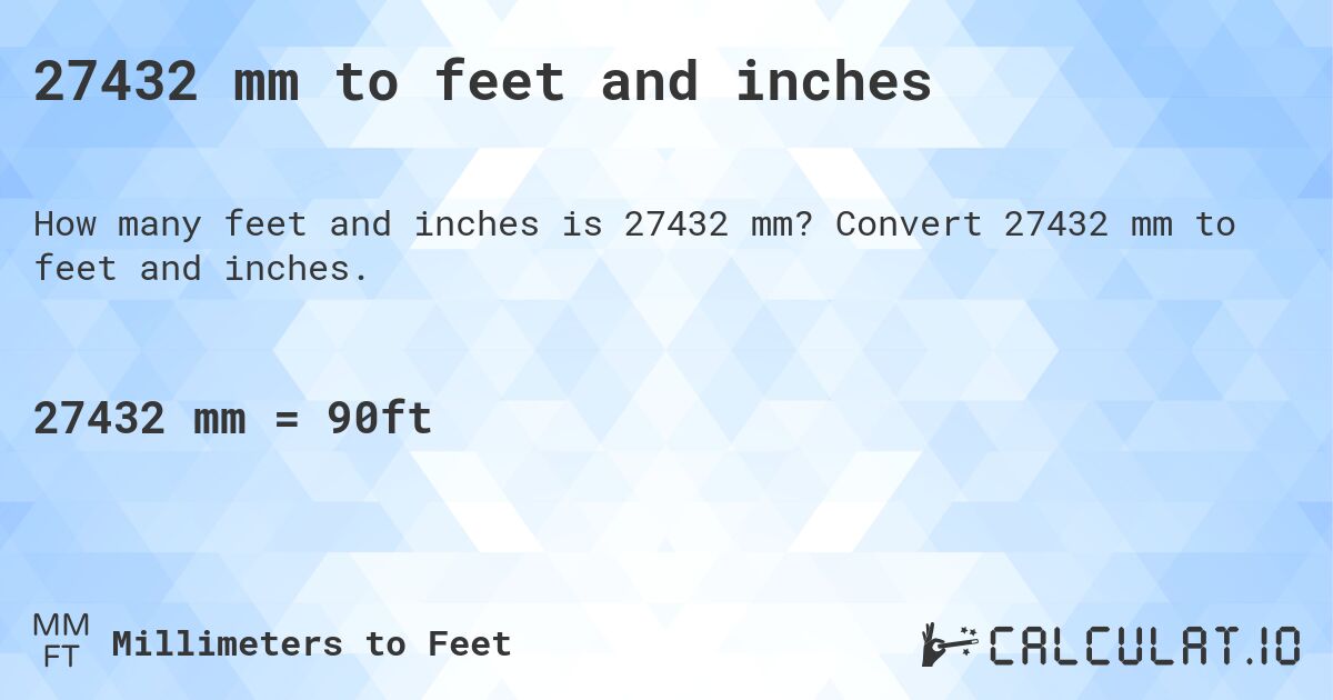 27432 mm to feet and inches. Convert 27432 mm to feet and inches.