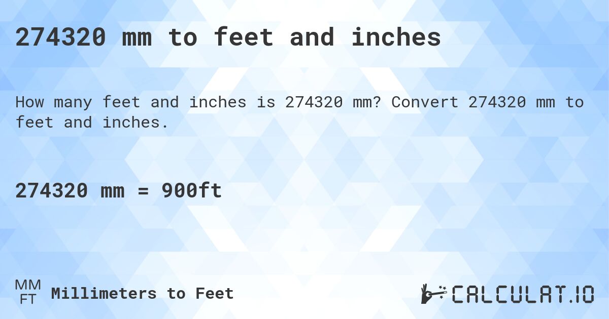 274320 mm to feet and inches. Convert 274320 mm to feet and inches.