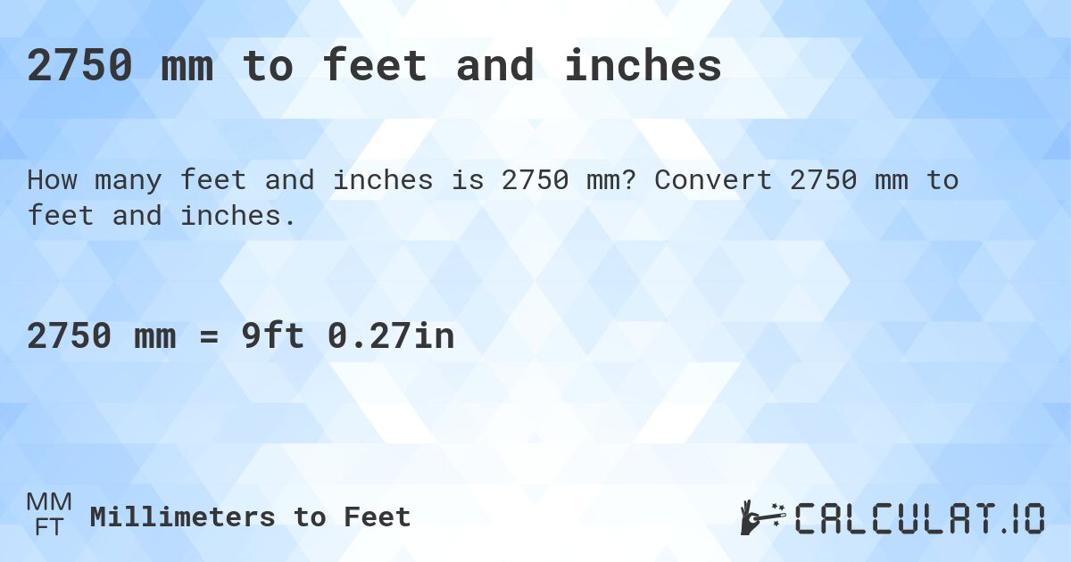 2750 mm to feet and inches. Convert 2750 mm to feet and inches.