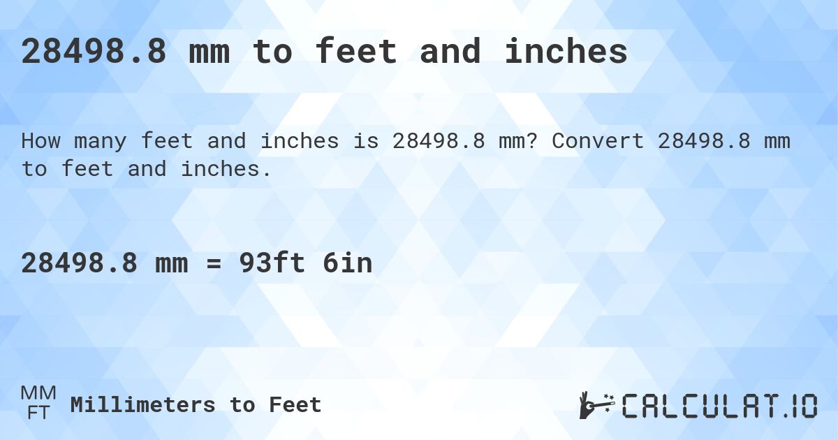 28498.8 mm to feet and inches. Convert 28498.8 mm to feet and inches.