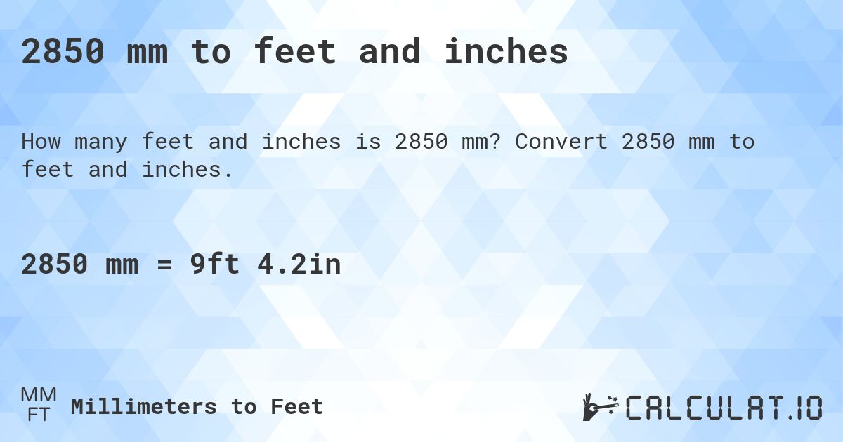2850 mm to feet and inches. Convert 2850 mm to feet and inches.