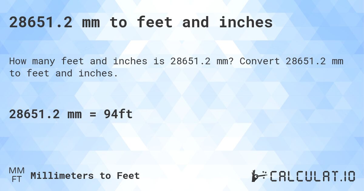 28651.2 mm to feet and inches. Convert 28651.2 mm to feet and inches.