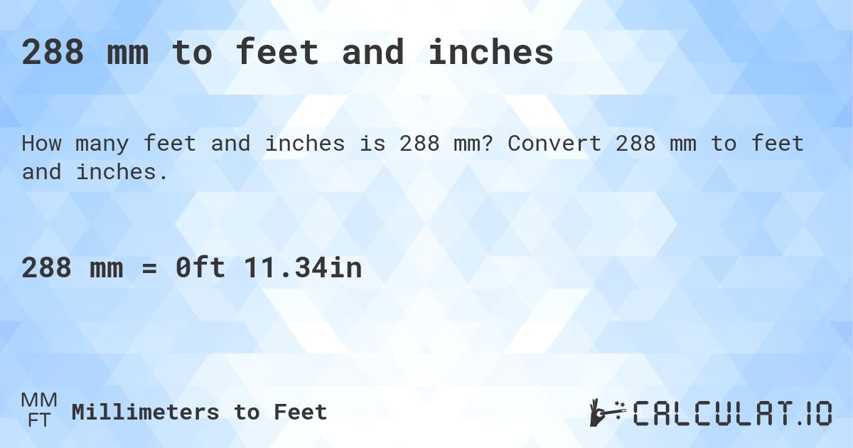 288 mm to feet and inches. Convert 288 mm to feet and inches.