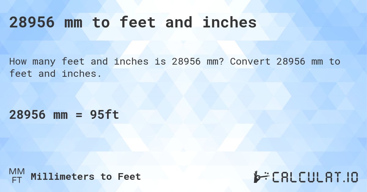 28956 mm to feet and inches. Convert 28956 mm to feet and inches.